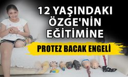 12 yaşındaki Özge'nin eğitimine protez bacak engeli