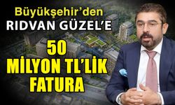Büyükşehir’den Rıdvan Güzel’e 50 milyon TL’lik fatura…