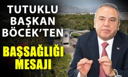 Tutuklu Başkan Böcek’ten başsağlığı mesajı