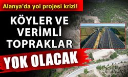 Alanya’da yol projesi krizi! Köyler ve verimli topraklar yok olacak