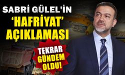 Sabri Gülel'in ‘Hafriyat’ açıklaması tekrar gündem oldu! Söyledikleri bu günü işaret etmişti