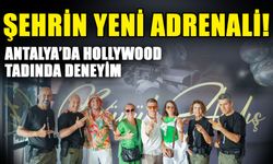Şehrin yeni adrenali! Antalya’da Hollywood tadında deneyim