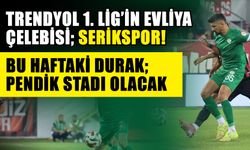 Trendyol 1. Lig’in Evliya Çelebisi; Serikspor! Bu haftaki durak; Pendik Stadı olacak