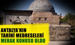Antalya’nın tarihi medreseleri merak konusu oldu