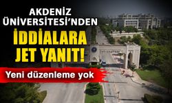 Akdeniz Üniversitesi’nden iddialara jet yanıt! Yeni düzenleme yok