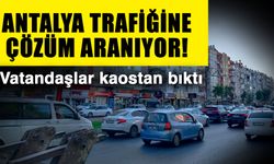 Antalya trafiğine çözüm aranıyor! Vatandaşlar kaostan bıktı