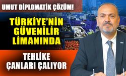 Umut diplomatik çözüm! Türkiye’nin güvenilir limanında tehlike çanları çalıyor