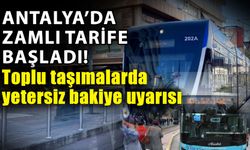 Antalya’da zamlı tarife başladı! Toplu taşımalarda yetersiz bakiye uyarısı