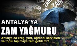 Antalya’da kreş, yurt, öğrenci servisleri ve toplu taşımaya zam geldi mi?