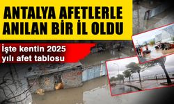 Antalya afetlerle anılan bir il oldu… İşte kentin 2025 yılı afet tablosu
