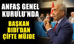 ANFAŞ Genel Kurulu'nda Başkan Bıdı’dan çifte müjde