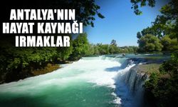 Antalya'nın hayat kaynağı ırmaklar