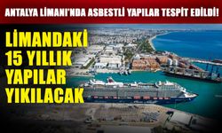 Antalya Limanı’nda asbestli yapılar tespit edildi! Limandaki 15 yıllık yapılar yıkılacak