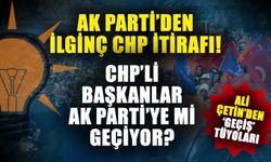 Ak Parti’den ilginç CHP itirafı! CHP’li belediye başkanları Ak Parti’ye mi geçiyor? Ali Çetin’den ‘Geçiş’ tüyoları