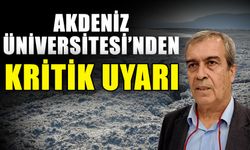 Akdeniz Üniversitesi’nden kritik uyarı