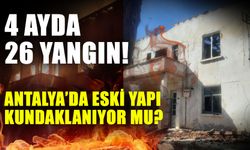 4 ayda 26 yangın! Antalya’da eski yapı kundaklanıyor mu?