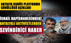 Antalya Kudüs Platformu Gönüllüsü açıkladı…  İsrail hapishanesindeki Antalyalı aktivistlerden sevindirici haber