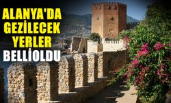 Alanya'da gezilecek yerler belli oldu