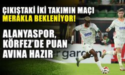 Çıkıştaki iki takımın maçı merakla bekleniyor! Alanyaspor, Körfez’de puan avına hazır