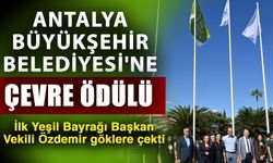 Antalya Büyükşehir Belediyesi'ne çevre ödülü... İlk Yeşil Bayrağı Başkan Vekili Özdemir göklere çekti