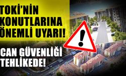 TOKİ’nin konutlarına önemli uyarı! Can güvenliği tehlikede!