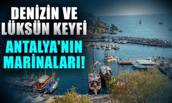 Denizin ve lüksün keyfi... Antalya'nın marinaları!