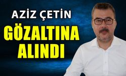 Hafriyat operasyonunda Aziz Çetin'de gözaltında