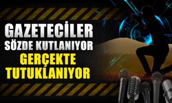 Gazeteciler sözde kutlanıyor gerçekte tutuklanıyor