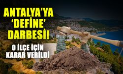 Antalya’ya ‘Define’ darbesi! O ilçe için karar verildi
