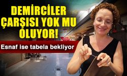 Demirciler Çarşısı yok mu oluyor! Esnaf ise tabela bekliyor