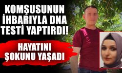 Komşusunun ihbarıyla DNA testi yaptırdı! Hayatını şokunu yaşadı
