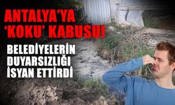 Antalya’ya ‘Koku’ kabusu! Belediyelerin duyarsızlığı isyan ettirdi
