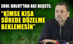 Erol Bulut’tan acı reçete; “Kimse kısa sürede düzelme beklemesin”
