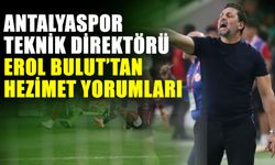 Antalyaspor Teknik Direktörü Erol Bulut’tan hezimet yorumları