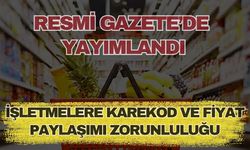 İşletmelere karekod ve fiyat paylaşımı zorunluluğu geliyor