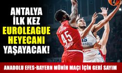 Antalya ilk kez EuroLeague heyecanı yaşayacak! Anadolu Efes-Bayern Münih maçı için geri sayım