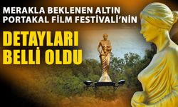 Merakla beklenen Altın Portakal Film Festivali’nin detayları belli oldu