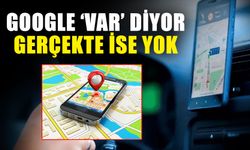 Google ‘Var’ diyor gerçekte ise yok