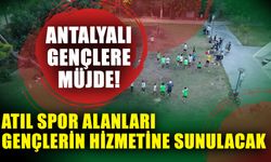 Antalyalı gençlere müjde… Atıl spor alanları gençlerin hizmetine sunulacak