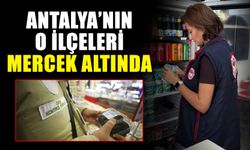 Antalya’nın o ilçeleri mercek altında