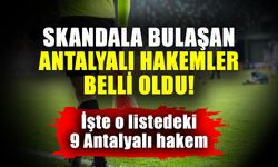 Hakemlere bahis operasyonu Antalya’ya sıçradı! İşte o listedeki 9 Antalyalı hakem