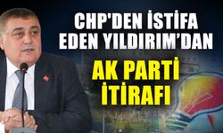 CHP'den istifa eden Yıldırım’dan AK Parti itirafı