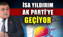 İsa Yıldırım AK Parti'ye geçiyor