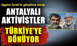 İşgalci İsrail’in gözaltına aldığı Antalyalı aktivistler Türkiye’ye dönüyor