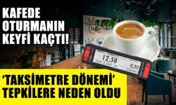 Kafede oturmanın keyfi kaçtı! ‘Taksimetre dönemi’ tepkilere neden oldu