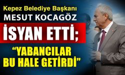 Kepez Belediye Başkanı Mesut Kocagöz isyan etti; “Yabancılar bu hale getirdi”