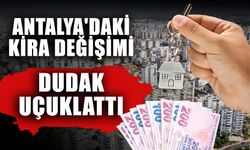 Antalya'daki kira değişimi dudak uçuklattı