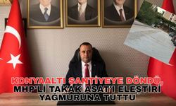 Konyaaltı şantiyeye döndü, MHP'li Takak ASAT'ı eleştiri yağmuruna tuttu