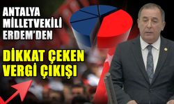 Antalya Milletvekili Erdem’den dikkat çeken vergi çıkışı