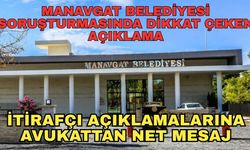 Manavgat Belediyesi soruşturmasında dikkat çeken açıklama... İtirafçı açıklamalarına avukattan net mesaj